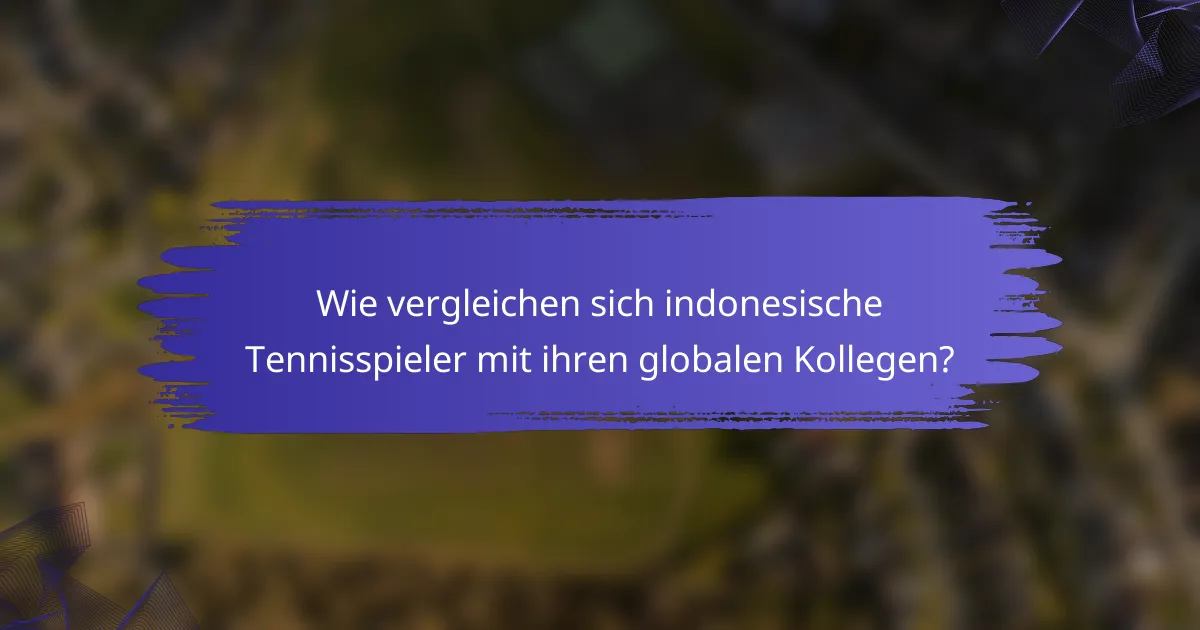 Wie vergleichen sich indonesische Tennisspieler mit ihren globalen Kollegen?